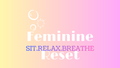 The Feminine Reset